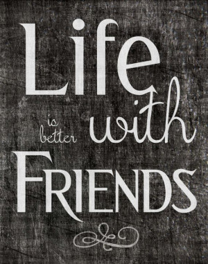 Friend Inspiration Quote - Printable Download - 11x14 - Life is Better ...