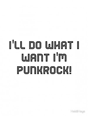ll Do What I Want I'm PUNKROCK!