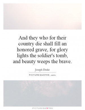 for their country die shall fill an honored grave, for glory lights ...