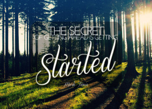 Quote of the Week: The Secret Of Getting Ahead Is Getting Started.