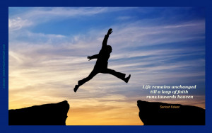 LEAP OF WHAT?“Life remains unchanged till a leap of faith runs ...