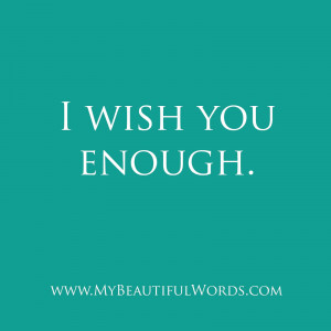 wish you enough of all you need and all you want i wish you simply