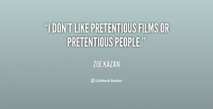 quote-Zoe-Kazan-i-dont-like-pretentious-films-or-pretentious-132457_1 ...