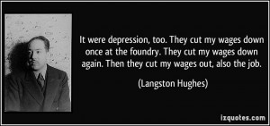 It were depression, too. They cut my wages down once at the foundry ...