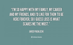 so happy with my family, my career and my friends, and I'd like ...