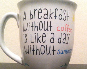 Coffee and Breakfast Quote White Co ffee Mug ...