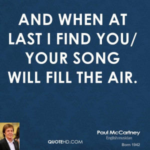 And when at last I find you/ Your song will fill the air.