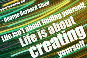 Life quotes life isnt about finding yourself george bernard shaw