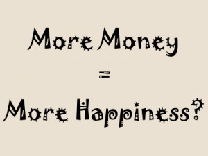 about money and happiness and guess what it says that the more money