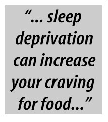 sleep deprivation can increase your craving for food