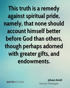 This truth is a remedy against spiritual pride, namely, that none ...