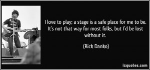 ... not that way for most folks, but I'd be lost without it. - Rick Danko