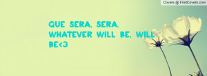 Que sera, sera.Whatever will be, will be