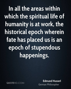 ... epoch wherein fate has placed us is an epoch of stupendous happenings