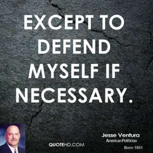 except to defend myself if necessary.