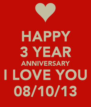 Happy 3 Year Anniversary Happy 3 year anniversary i