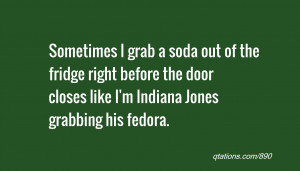 ... before the door closes like I'm Indiana Jones grabbing his fedora