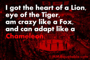 got the heart of a lion, eye of the tiger, am crazy like a fox, and ...