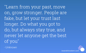 ... Past Quotes ~ Learn from your past, move on, grow stronger. People are