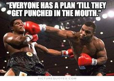 Everyone Has A Plan Until They Get Punched In The Mouth - Mike Tyson ...