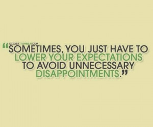 ... have to lower your expectations to avoid unnecessary disappointments