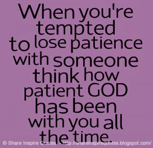 Losing Patience Quotes Funny ~ When you're tempted to lose patience ...
