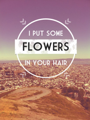 put some flowers in your hair