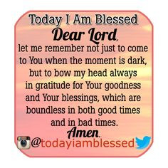http://instagram.com/todayiamblessed ♥ Dear Lord, let me remember ...