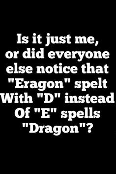 ... me or did everyone else notice that eragon spelt with d instead of e