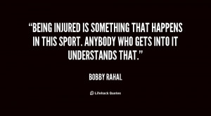 Being injured is something that happens in this sport. Anybody who ...