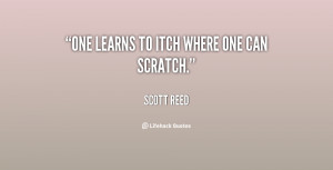 scott reed quotes one learns to itch where one can scratch scott reed