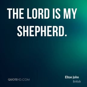 Elton John - The Lord is my shepherd.