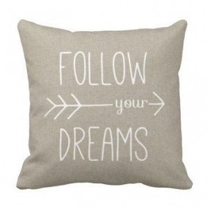 Follow Your Dreams Quote Saying Beige Throw Pillow More