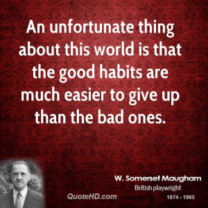 ... is that the good habits are much easier to give up than the bad ones
