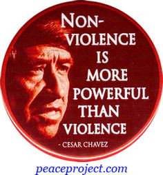 Non-violence is more powerful than violence.~Cesar Chavez More