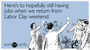Someecards seem to bring humor to almost any topic, and Labor Day is ...
