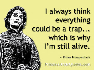 ... think everything could be a trap… which is why I’m still alive