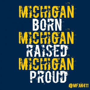 Michigan born and raised and University of Michigan alumni!!! :)