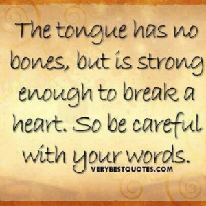 Your words can sometimes make or break a soul.....