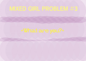 Mixed Girl Problems Tumblr Mixed girl problems