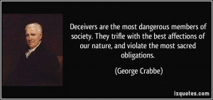Deceivers are the most dangerous members of society. They trifle with ...