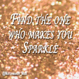 Find the one who makes you Sparkle
