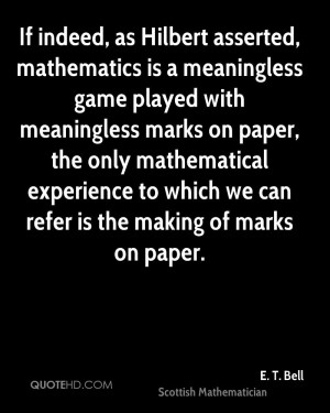 If indeed, as Hilbert asserted, mathematics is a meaningless game ...