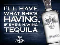 Only if she knows best. Avion Tequila Quotes