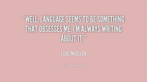 Well, language seems to be something that obsesses me. I'm always ...