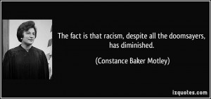 ... despite all the doomsayers, has diminished. - Constance Baker Motley