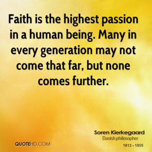 Faith is the highest passion in a human being. Many in every ...