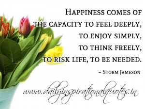 ... , to risk life, to be needed. ~ Storm Jameson ( Inspiring Quotes