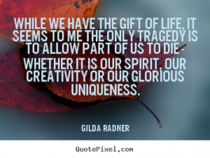 ... quotes - While we have the gift of life, it seems to.. - Life quote
