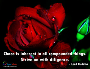 Chaos is inherent in all compound things Lord Buddha Quotes